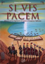 Si Vis Pacem. Memorie di un legionario al seguito di Scipione l'Africano